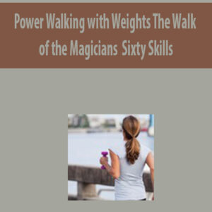 Power Walking with Weights The Walk of the Magicians By Sixty Skills