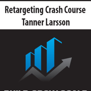 Retargeting Crash Course By Tanner Larsson