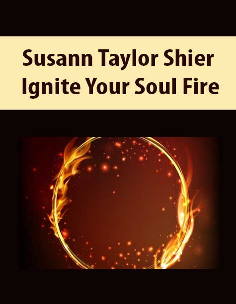 Susann Taylor Shier – Ignite Your Soul Fire