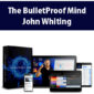 The BulletProof Mind By John Whiting