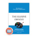 The Elusive Obvious Science of Non Verbal Communication By Michael Grinder