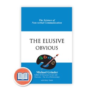 The Elusive Obvious Science of Non Verbal Communication By Michael Grinder