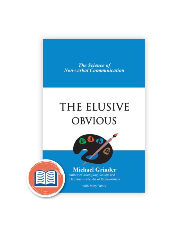 The Elusive Obvious Science of Non Verbal Communication By Michael Grinder The Elusive Obvious Science of Non Verbal Communication By Michael Grinder