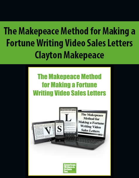 The Makepeace Method for Making a Fortune Writing Video Sales Letters By Clayton Makepeace The Makepeace Method for Making a Fortune Writing Video Sales Letters By Clayton Makepeace