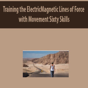 Training the ElectricMagnetic Lines of Force with Movement By Sixty Skills