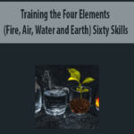 Training the Four Elements (Fire, Air, Water and Earth) By Sixty Skills